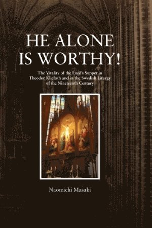 He Alone is Worthy! : The Vitality of the Lord's Supper in Theodor Kliefoth (inbunden)