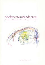 Adolescentes abandonnes : je narrateur adolescent dans le roman franais contemporain (hftad)
