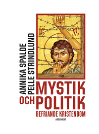 Mystik och politik : befriande kristendom (inbunden)