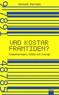 Vad Kostar Framtiden? : Globaliseringen, Miljn Och Sverige (inbunden)