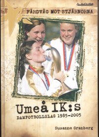 Frdvg mot stjrnorna : Ume IK:s damfotbollslag 1985-2005 (kartonnage)