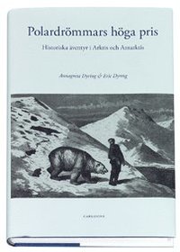 Polardr&ouml;mmars h&ouml;ga pris : Historiska &auml;ventyr i Arktis och Antarktis