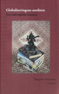 Omslagsbild: ISBN 9789173311571, Globaliseringens ansikten : den indoengelska romanen