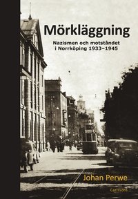 Mrklggning : nazismen och motstndet i Norrkping 1933-1945 (inbunden)