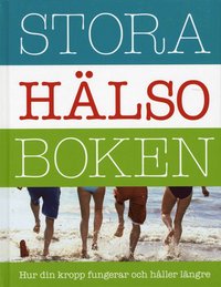 Omslagsbild: ISBN 9789173370295, Stora h&auml;lsoboken : hur din kropp fungerar och h&aring;ller l&auml;ngre