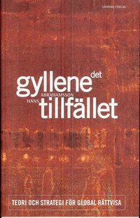Det gyllene tillf&auml;llet : teori och strategi f&ouml;r global r&auml;ttvisa
