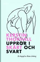Kerstin Thorvall : uppror i skrt och svart (inbunden)