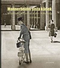 Berttelsen om Gertrud "Calle" Wallenberg : Mannerheims sista krlek (inbunden)