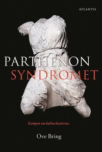 Parthenonsyndromet : kampen om kulturskatterna (inbunden)