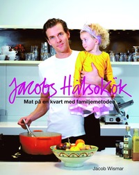 Omslagsbild: ISBN 9789173630009, Jacobs hälsokök : mat på en kvart med familjemetoden