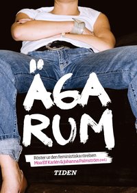 Omslagsbild: ISBN 9789173710091, &Auml;ga rum : r&ouml;ster ur den feministiska r&ouml;relsen