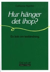 Omslagsbild: ISBN 9789173827690, Hur h&auml;nger det ihop? : en bok om textbindning