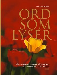 Ord som lyser : frn diktens, talens, sngernas och litteraturens vrld (inbunden)