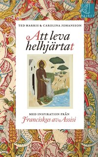 Att leva helhjrtat : inspiration frn Franciskus av Assisi (pocket)
