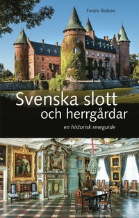 Svenska slott och herrgrdar : En historisk reseguide (inbunden)