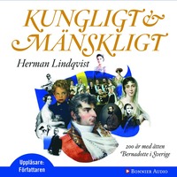 Kungligt och mnskligt : 200 r med tten Bernadotte i Sverige (cd-bok)