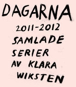 Dagarna 2011-2012 : Samlade serier av Klara Wiksten (hftad)
