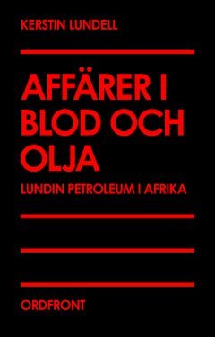 Affrer i blod och olja : Lundin Petroleum i Afrika (hftad)