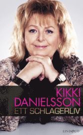 Kikki Danielsson : ett schlagerliv (inbunden)