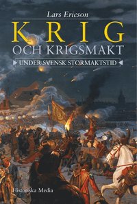 Krig och krigsmakt : under svensk stormaktstid (e-bok)