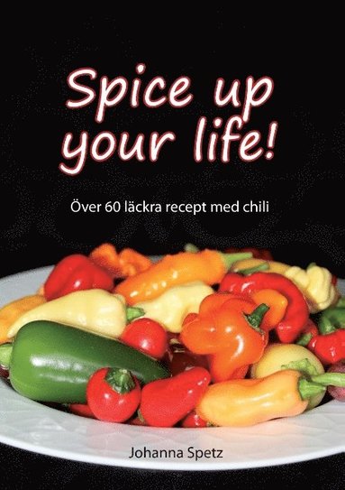 Spice Up Your Life : ver 60 lckra recept med chili (hftad)