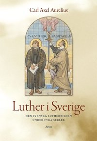 Luther i Sverige : den svenska Lutherbilden under fyra sekler (hftad)