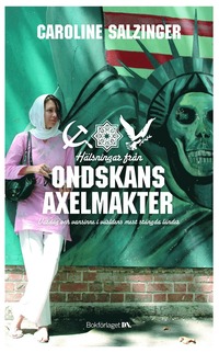 Omslagsbild: ISBN 9789175887173, H&auml;lsningar fr&aring;n ondskans axelmakter : vardag och vansinne i v&auml;rldens mest st&auml;ngda l&auml;nder