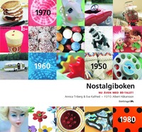 Omslagsbild: ISBN 9789175887180, Nostalgiboken : minnen, beskrivningar, lekar och recept fr&aring;n 1950-, 1960-, 1970- och 1980-talen