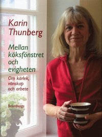 Omslagsbild: ISBN 9789176089446, Mellan k&ouml;ksf&ouml;nstret och evigheten : om k&auml;rlek, v&auml;nskap och arbete