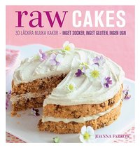 Raw Cakes : 30 lckra mjuka kakor - inget socker, inget gluten, ingen ugn (inbunden)