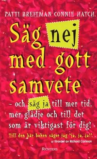 Omslagsbild: ISBN 9789177119609, S&auml;g Nej Med Gott Samvete : - Och S&auml;g Ja Till Mer Tid, Mer Gl&auml;dje Och Till D