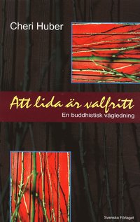 Omslagsbild: ISBN 9789177386537, Att lida &auml;r valfritt : en buddhistisk v&auml;gledning