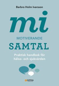 MI - Motiverande samtal : praktisk handbok fr hlso- och sjukvrden (hftad)
