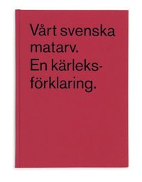 Omslagsbild: ISBN 9789178431731, V&aring;rt Svenska Matarv : En K&auml;rleksf&ouml;rklaring