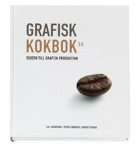 Omslagsbild: ISBN 9789178432240, Grafisk kokbok 3.0 : guiden till grafisk produktion