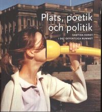 Plats, poetik och politik : samtida konst i det offentliga rummet (hftad)