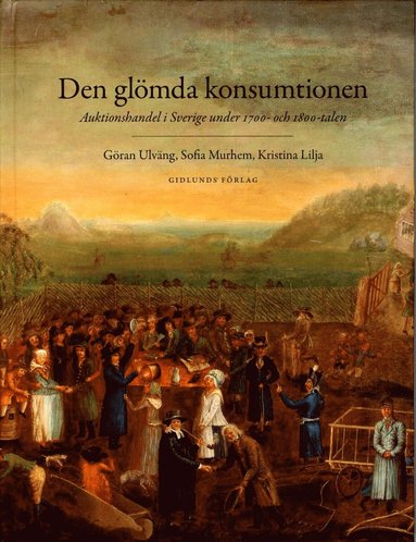 Den glmda konsumtionen : auktionshandel i Sverige under 1700- och 1800-talen (inbunden)