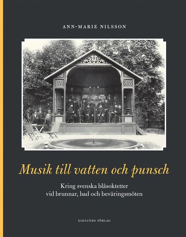 Musik till vatten och punsch : kring svenska blsoktetter vid brunnar, bad och bevringsmten (inbunden)