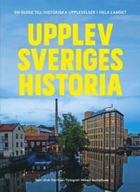 Upplev Sveriges historia : En guide till historiska upplevelser i hela landet (hftad)