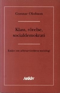 Klass, rrelse, socialdemokrati : esser om asbetarrrelsens sociologi (hftad)