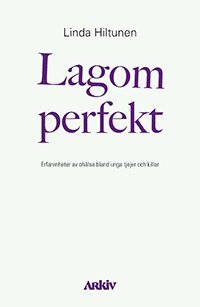 Lagom perfekt : erfarenheter av ohlsa bland unga tjejer och killar (hftad)