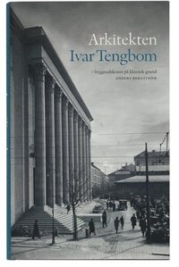 Arkitekten Ivar Tengbom : Byggnadskonst P&aring; Klassisk Grund