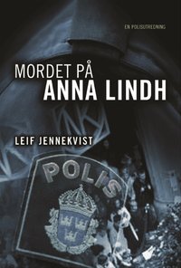 Mordet p&aring; Anna Lindh : en polisutredning