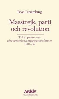 Masstrejk, parti och revolution : tv uppsatser om arbetarrrelsens organis (hftad)