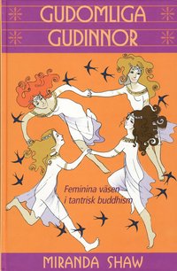 Gudomliga gudinnor : feminina vsen i tantrisk buddhism (inbunden)