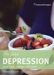 Omslagsbild: ISBN 9789185225996, Fri fr&aring;n depression med kost, motion och s&ouml;mn