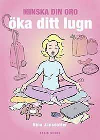 Minska din oro, &ouml;ka ditt lugn