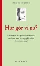Hur g&ouml;r vi nu? : handbok f&ouml;r f&ouml;r&auml;ldrar & l&auml;rare om barn med neuropsykiatriska funktionshinder