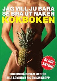 Omslagsbild: ISBN 9789185449675, Jag vill ju bara se bra ut naken : kokboken