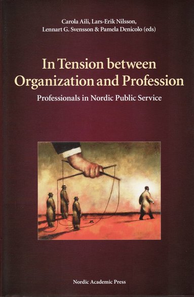 In Tension between Organization and Profession : professionals in Nordic Public Service (inbunden)